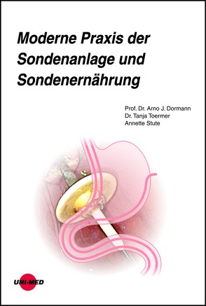Moderne Praxis der Sondenanlage und Sondenernährung von Dormann,  Arno J., Stute,  Annette, Toermer,  Tanja