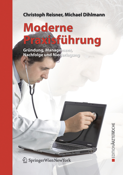 Moderne Praxisführung von Dihlmann,  Michael, Reisner,  Christoph