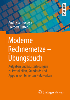 Moderne Rechnernetze – Übungsbuch von Gütter,  Dietbert, Luntovskyy,  Andriy
