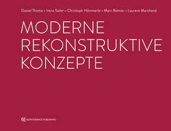 Moderne rekonstruktive Konzepte von Balmer,  Marc, Hämmerle,  Christoph, Marchand,  Laurent, Sailer,  Irena, Thoma,  Daniel