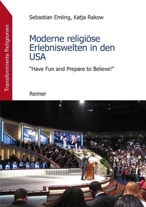 Moderne religiöse Erlebniswelten in den USA von Emling,  Sebastian, Rakow,  Katja