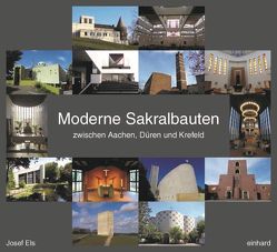 Moderne Sakralbauten zwischen Aachen, Düren und Krefeld von Els,  Josef