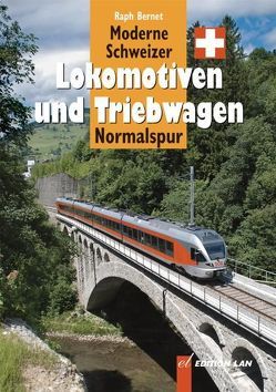 Moderne Schweizer Lokomotiven und Triebwagen von Bernet,  Ralph