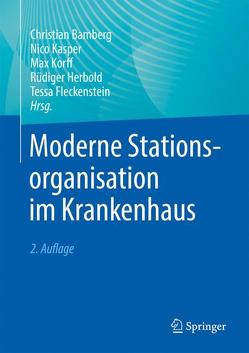 Moderne Stationsorganisation im Krankenhaus von Bamberg,  Christian, Fleckenstein,  Tessa, Herbold,  Rüdiger, Kasper,  Nico, Korff,  Max