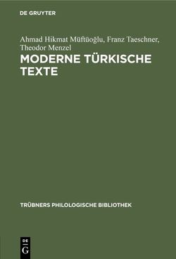 Moderne türkische Texte von Menzel,  Theodor, Müftüoğlu,  Ahmad Hikmat, Taeschner,  Franz