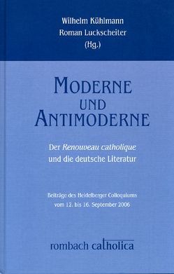 Moderne und Antimoderne von Kühlmann,  Wilhelm, Luckscheiter,  Roman