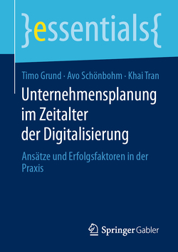 Unternehmensplanung im Zeitalter der Digitalisierung von Grund,  Timo, Schönbohm,  Avo, Tran,  Khai