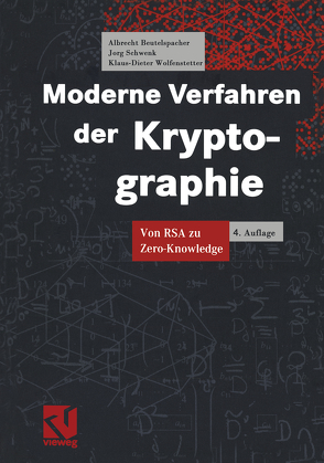 Moderne Verfahren der Kryptographie von Beutelspacher,  Albrecht, Schwenk,  Jörg, Wolfenstetter,  Klaus-Dieter