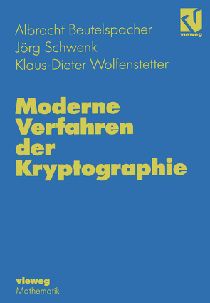 Moderne Verfahren der Kryptographie von Beutelspacher,  Albrecht, Schwenk,  Jörg, Wolfenstetter,  Klaus-Dieter