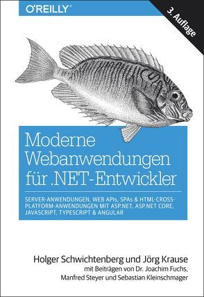 Moderne Webanwendungen für .NET-Entwickler: Server-Anwendungen, Web APIs, SPAs & HTML-Cross-Platform-Anwendungen mit ASP.NET, ASP.NET Core, JavaScript, TypeScript & Angular von Fuchs,  Joachim, Kleinschmager,  Sebastian, Krause,  Jörg, Schwichtenberg,  Holger, Steyer,  Manfred