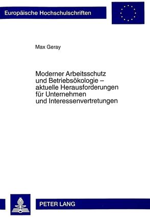 Moderner Arbeitsschutz und Betriebsökologie – aktuelle Herausforderungen für Unternehmen und Interessenvertretungen von Geray,  Max