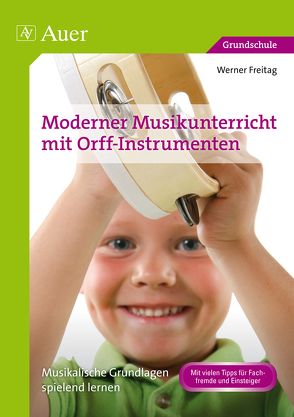 Moderner Musikunterricht mit Orff-Instrumenten von Freitag,  Werner