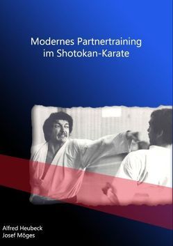 Modernes Partnertraining im Shotokan-Karate von Heubeck,  Alfred, Möges,  Josef