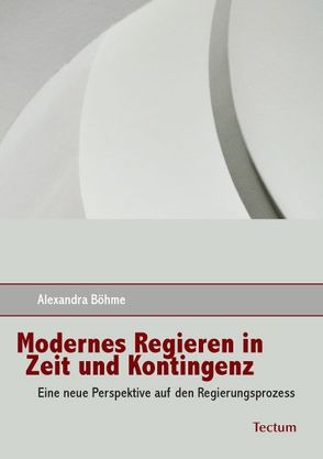 Modernes Regieren in Zeit und Kontingenz von Böhme,  Alexandra