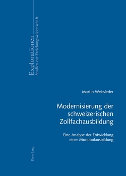 Modernisierung der schweizerischen Zollfachausbildung von Weissleder,  Martin