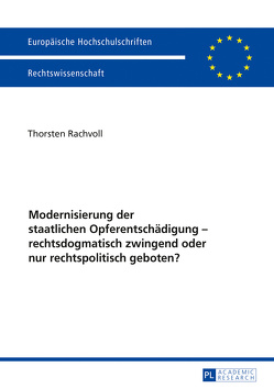 Modernisierung der staatlichen Opferentschädigung – rechtsdogmatisch zwingend oder nur rechtspolitisch geboten? von Rachvoll,  Thorsten