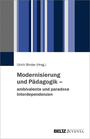 Modernisierung und Pädagogik – ambivalente und paradoxe Interdependenzen von Binder,  Ulrich
