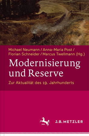 Modernisierung und Reserve. Zur Aktualität des 19. Jahrhunderts von Neumann,  Michael, Post,  Anna-Maria, Schneider,  Florian, Twellmann,  Marcus