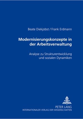 Modernisierungskonzepte in der Arbeitsverwaltung von Diekjobst,  Beate, Erdmann,  Frank