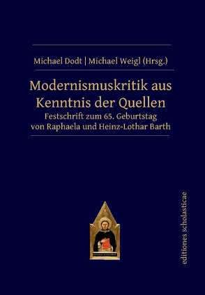Modernismuskritik aus Kenntnis der Quellen von Dodt,  Michael, Weigl,  Michael