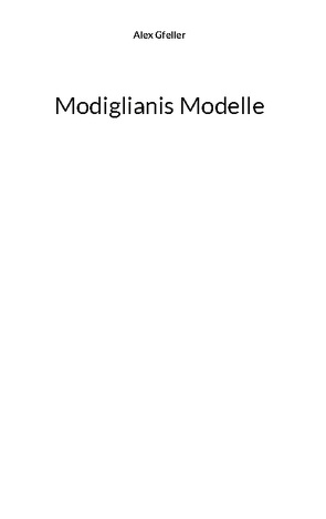 Modiglianis Modelle von Gfeller,  Alex