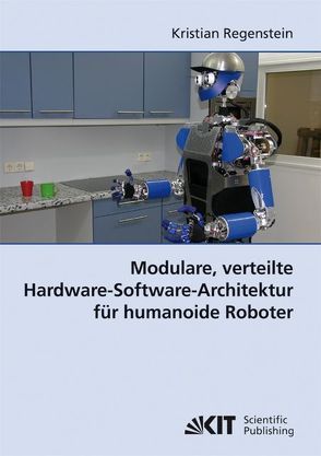 Modulare, verteilte Hardware-Software-Architektur für humanoide Roboter von Regenstein,  Kristian