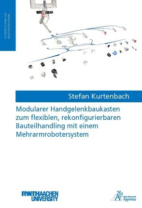 Modularer Handgelenkbaukasten zum flexiblen, rekonfigurierbaren Bauteilhandling mit einem Mehrarmrobotersystem von Kurtenbach,  Stefan