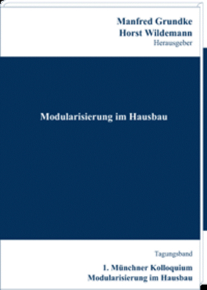 Modularisierung im Hausbau – Konzepte, Wirtschaftlichkeit, Marktpotenziale von Grundke,  Manfred, Wildemann,  Horst