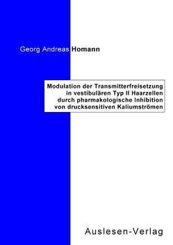 Modulation der Transmitterfreisetzung in vestibulären Typ II Haarzellen durch pharmakologische Inhibition von drucksensitiven Kaliumströmen von Homann,  Georg Andreas