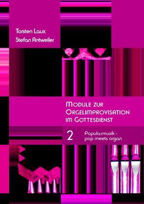 Module zur Orgelimprovisation im Gottesdienst von Antweiler,  Stefan, Laux,  Torsten