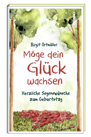 Möge dein Glück wachsen von Ortmüller,  Birgit