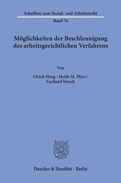Möglichkeiten der Beschleunigung des arbeitsgerichtlichen Verfahrens. von Haug,  Ulrich, Pfarr,  Heide M., Struck,  Gerhard