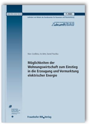 Möglichkeiten der Wohnungswirtschaft zum Einstieg in die Erzeugung und Vermarktung elektrischer Energie. Abschlussbericht. von Behr,  Iris, Grossklos,  Marc, Paschka,  Daniel