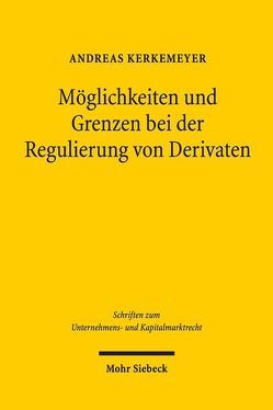 Möglichkeiten und Grenzen bei der Regulierung von Derivaten von Kerkemeyer,  Andreas
