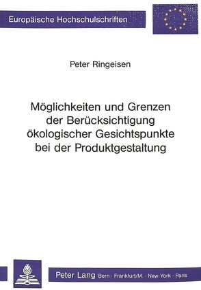 Möglichkeiten und Grenzen der Berücksichtigung ökologischer Gesichtspunkte bei der Produktgestaltung von Ringeisen,  Peter