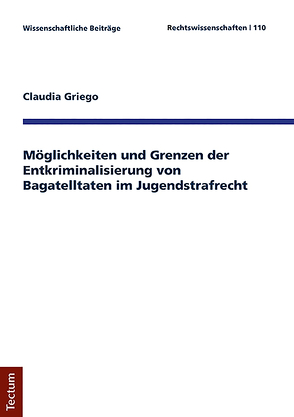 Möglichkeiten und Grenzen der Entkriminalisierung von Bagatelltaten im Jugendstrafrecht von Griego,  Claudia