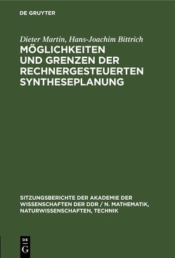 Möglichkeiten und Grenzen der rechnergesteuerten Syntheseplanung von Bittrich,  Hans-Joachim, Martin,  Dieter