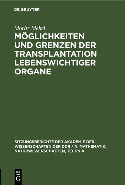 Möglichkeiten und Grenzen der Transplantation lebenswichtiger Organe von Mebel,  Moritz