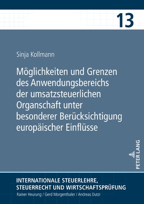 Möglichkeiten und Grenzen des Anwendungsbereichs der umsatzsteuerlichen Organschaft unter besonderer Berücksichtigung europäischer Einflüsse von Kollmann,  Sinja