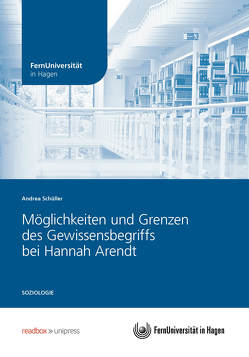 Möglichkeiten und Grenzen des Gewissensbegriffs bei Hannah Arendt von Schüller,  Andrea