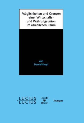 Möglichkeiten und Grenzen einer Wirtschafts- und Währungsunion im asiatischen Raum von Krayl,  Daniel