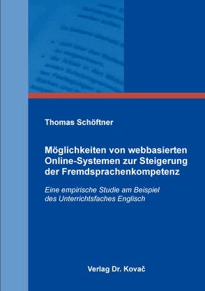 Möglichkeiten von webbasierten Online-Systemen zur Steigerung der Fremdsprachenkompetenz von Schöftner,  Thomas