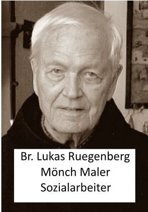 Mönch, Maler und Sozialarbeiter von Ruegenberg,  Lukas, Winfried ,  Ohlerth