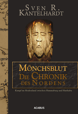 Mönchsblut – Die Chronik des Nordens. Kampf im Heidenland zwischen Hammaburg und Haithabu von Kantelhardt,  Sven R.