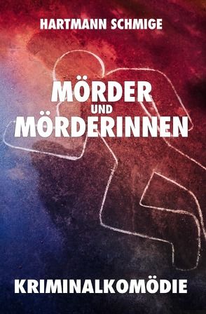 Mörder und Mörderinnen: Kriminalkomödie von Schmige,  Hartmann