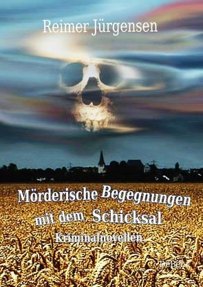 Mörderische Begegnungen mit dem Schicksal – Kriminalnovellen von Jürgensen,  Reimer