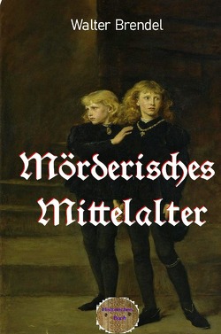 Mörderisches Mittelalter von Brendel,  Walter