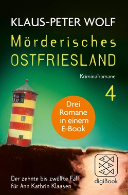 Mörderisches Ostfriesland IV. Ann Kathrin Klaasens zehnter bis zwölfter Fall in einem E-Book von Wolf,  Klaus-Peter