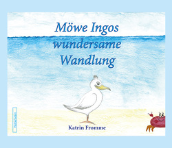 Möwe Ingos wundersame Wandlung von Fromme,  Katrin