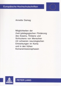 Möglichkeiten der (heil-)pädagogischen Förderung des Essens, Trinkens und Schluckens von Menschen mit schweren neurologischen Erkrankungen im Koma und in den frühen Komaremissionsphasen von Damag,  Annette